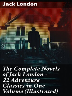 cover image of The Complete Novels of Jack London – 22 Adventure Classics in One Volume (Illustrated)